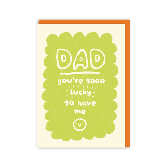 Greeting card with text 'Dad you're sooo lucky to have me' on a white background